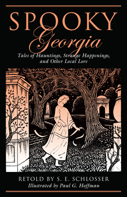 Spooky Georgia: Tales Of Hauntings, Strange Happenings, And Other Local Lore, First Edition