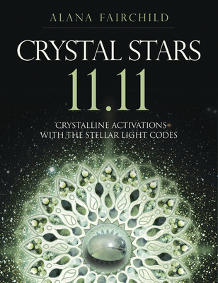 Crystal Stars 11.11: Crystalline Activations with the Stellar Light Codes By Alana Fairchild Cover Image