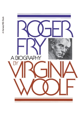 Roger Fry, A Biography: The Virginia Woolf Library Authorized Edition Cover Image