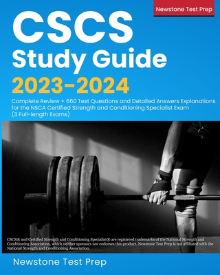 CSCS Study Guide 2023-2024: Complete Review + 660 Test Questions and Detailed Answers Explanations for the NSCA Certified Strength and Conditionin By Newstone Test Prep Cover Image