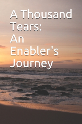A Thousand Tears: An Enabler's Journey By Jd Perry Meadows, Sarah J. Meadows Bs, Angie G. Meadows Cover Image