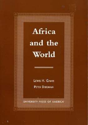 Africa and the World: An Introduction to the History of Sub-Saharan Africa from Antiquity to 1840 By Lewis Gann, Peter Duignan Cover Image