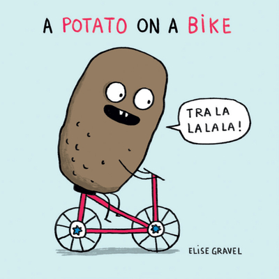 A Potato on a Bike (Funny Little Books by Elise Gravel)