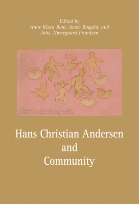 Hans Christian Andersen and Community  (Publications from the Hans Christian And #7) By Jacob Bøggild (Editor), Anne Klara Bom (Editor), Johs. Nørregaard Frandsen (Editor) Cover Image