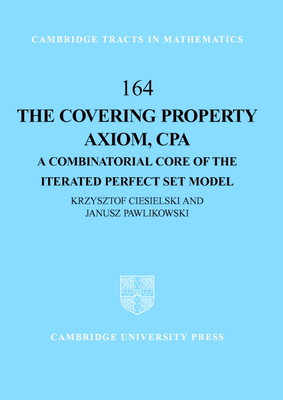 The Covering Property Axiom, CPA (Cambridge Tracts in Mathematics #164) Cover Image