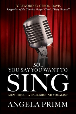 So... You Say You Want To Sing: Memoirs of a Background Vocalist