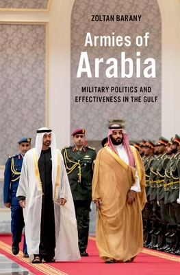 Armies of Arabia: Military Politics and Effectiveness in the Gulf Cover Image