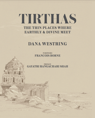 Tirthas: The Thin Place Where Earthly and Divine Meet, an Artist's Journey Through India Cover Image