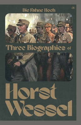 Die Fahne Hoch: Three Biographies of Horst Wessel By Erwin Reitmann, Fritz Daum, Max Kullak Cover Image