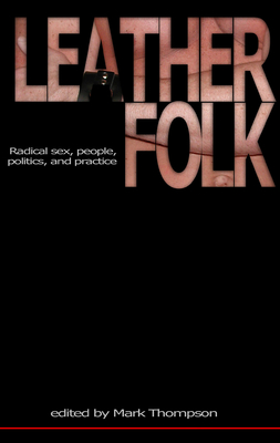 Leatherfolk: Radical Sex, People, Politics, and Practice By Mark Thompson Cover Image