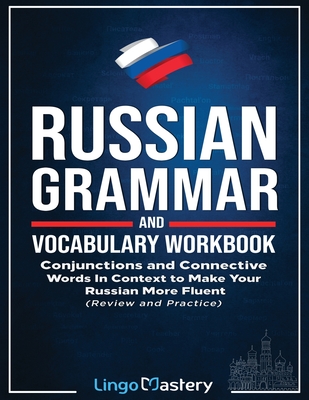 Russian Grammar and Vocabulary Workbook: Conjunctions and Connective Words in Context to Make Your Russian More Fluent (Review and Practice) Cover Image