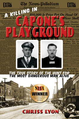 A Killing in Capone's Playground: The True Story of the Hunt for the Most Dangerous Man Alive By Chriss Lyon Cover Image
