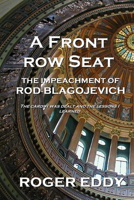 A Front Row Seat: The Impeachment of Rod Blagojevich Cover Image
