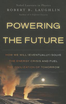 Powering the Future: How We Will (Eventually) Solve the Energy Crisis and Fuel the Civilization of Tomorrow Cover Image