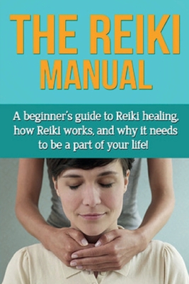 The Reiki Manual A beginner s guide to Reiki healing how Reiki