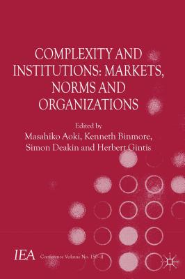 Complexity and Institutions: Markets, Norms and Corporations (International Economic Association) Cover Image