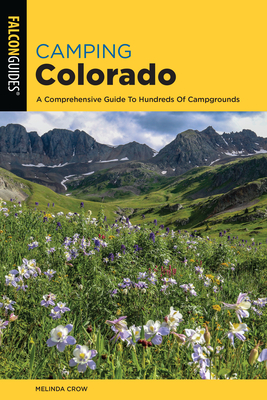 Camping Colorado: A Comprehensive Guide to Hundreds of Campgrounds, 4th Edition (State Camping) By Melinda Crow Cover Image