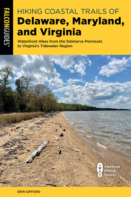 Hiking Coastal Trails of Delaware, Maryland, and Virginia: Waterfront Hikes from the Delmarva Peninsula to Virginia's Tidewater Region Cover Image