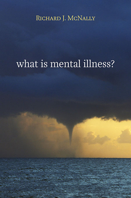 What Is Mental Illness? By Richard J. McNally Cover Image