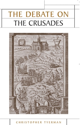 The Debate on the Crusades, 1099-2010 (Issues in Historiography)