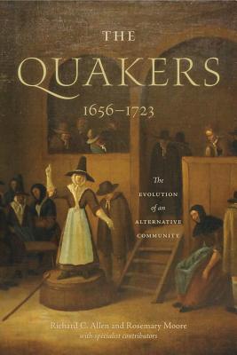 The Quakers, 1656-1723: The Evolution of an Alternative Community By Richard C. Allen, Rosemary Moore Cover Image