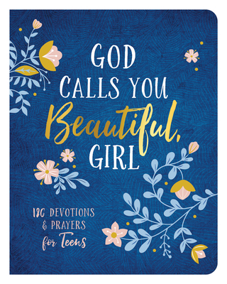 God Calls You Beautiful, Girl: 180 Devotions and Prayers for Teens Cover Image