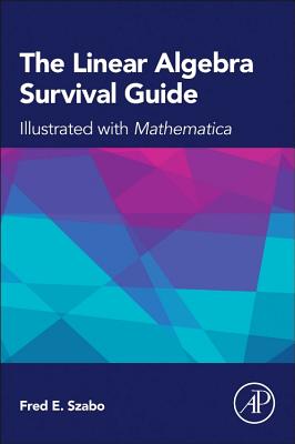 The Linear Algebra Survival Guide: Illustrated with Mathematica Cover Image