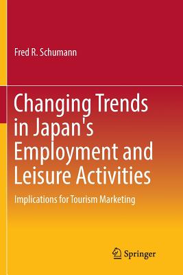 Changing Trends in Japan's Employment and Leisure Activities: Implications for Tourism Marketing By Fred R. Schumann Cover Image