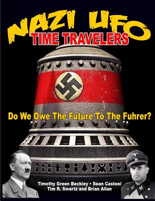 NAZI UFO Time Travelers: Do We Owe The Future To The Furher? (Paperback) |  Brace Books & More
