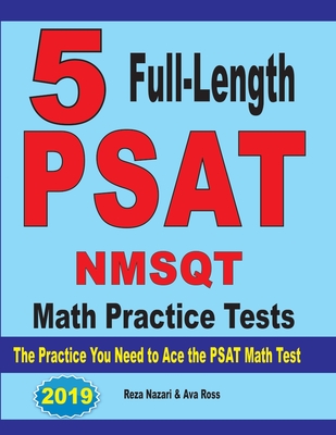 5 Full Length PSAT / NMSQT Math Practice Tests: The Practice You Need to Ace the PSAT Math Test By Reza Nazari, Ava Ross Cover Image