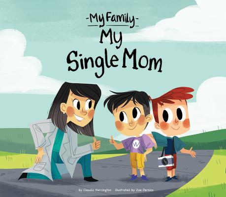 My Single Mom (My Family Set 2) By Claudia Harrington, Zoe Persico (Illustrator) Cover Image
