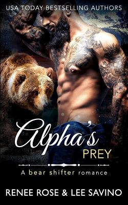 Alpha's Prey: BBW Bear Shifter Romance (Bad Boy Alphas #11) By Lee Savino, Renee Rose Cover Image