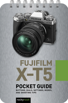 Fujifilm X-T5: Pocket Guide: Buttons, Dials, Settings, Modes, and Shooting Tips Cover Image