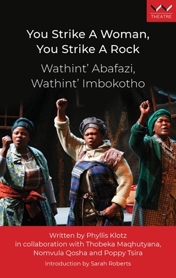 You Strike a Woman, You Strike a Rock / Wathint' Abafazi, Wathint' Imbokotho: A Play Cover Image