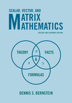Scalar, Vector, and Matrix Mathematics: Theory, Facts, and Formulas - Revised and Expanded Edition Cover Image