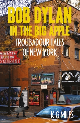 Bob Dylan in the Big Apple: Troubadour Tales By K. J. Miles Cover Image