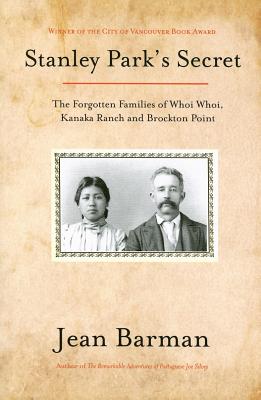 Stanley Park's Secret: The Forgotten Families of Whoi Whoi, Kanaka Ranch, and Brockton Point Cover Image