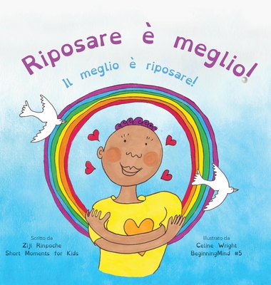 Riposare è meglio!: Il meglio è riposare! (Dzogchen per i piccoli - Insegnare l'amore per se stessi e la compassione attraverso la natura By Ziji Rinpoche, Celine Wright (Illustrator) Cover Image