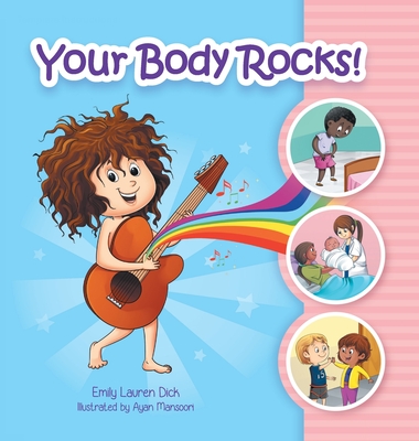 Your Body Rocks!: Learning about private parts, consent, anatomy, reproduction, and gender! By Emily Dick Cover Image