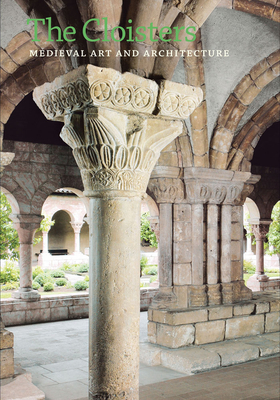 The Cloisters: Medieval Art and Architecture, Revised and Updated Edition By Peter Barnet, Nancy Wu Cover Image