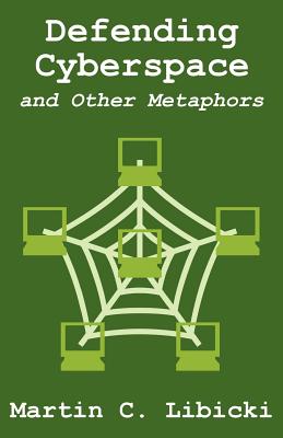 Defending Cyberspace and Other Metaphors By Martin C. Libicki Cover Image