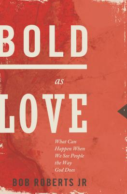 Bold as Love: What Can Happen When We See People the Way God Does Cover Image