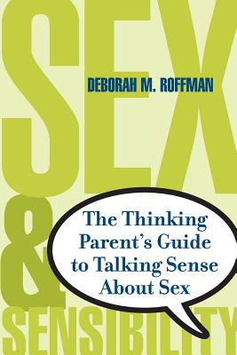 Sex And Sensibility: The Thinking Parents Guide To Talking Sense About Sex By Deborah Roffman Cover Image