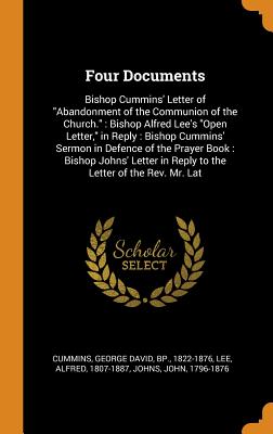 Four Documents: Bishop Cummins' Letter of Abandonment of the Communion of the Church.: Bishop Alfred Lee's Open Letter, in Reply: Bish Cover Image