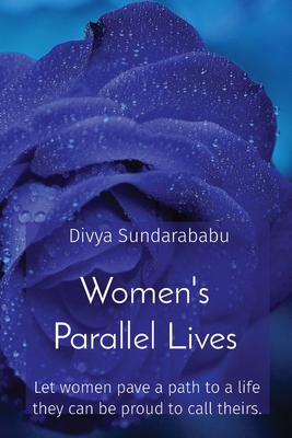 Women's Parallel Lives: Let women pave a path to a life they can be proud to call theirs. Cover Image