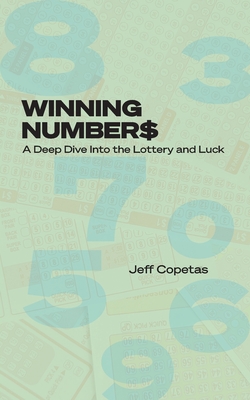 Winning Numbers: A Deep Dive Into the Lottery and Luck By Jeff Copetas Cover Image
