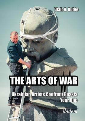 The Arts of War: Ukrainian Artists Confront Russia, Year One Cover Image