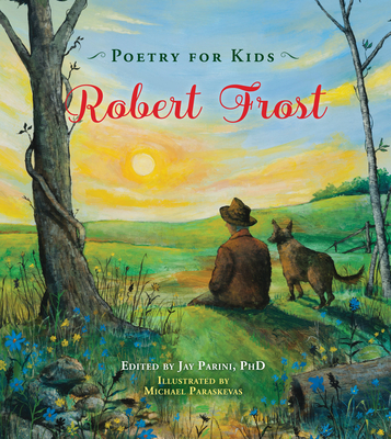 Poetry for Kids: Robert Frost By Robert Frost, Jay Parini (Editor), Michael Paraskevas (Illustrator) Cover Image