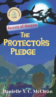 The Protectors' Pledge: Secrets of Oscuros By Danielle y. C. McClean Cover Image