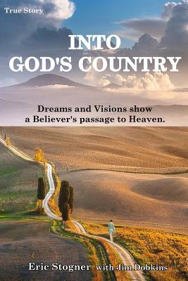 Into God's Country: Dreams and Visions Show a Believer's Passage to Heaven Cover Image